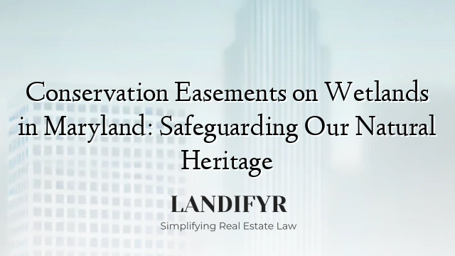 Conservation Easements on Wetlands in Maryland: Safeguarding Our Natural Heritage