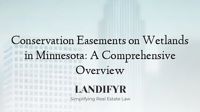 Conservation Easements on Wetlands in Minnesota: A Comprehensive Overview