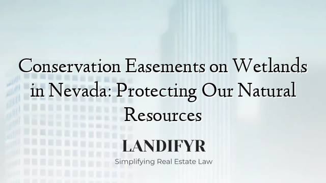 Conservation Easements on Wetlands in Nevada: Protecting Our Natural Resources