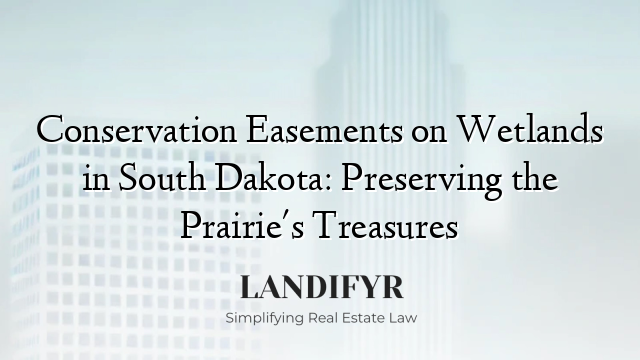 Conservation Easements on Wetlands in South Dakota: Preserving the Prairie's Treasures
