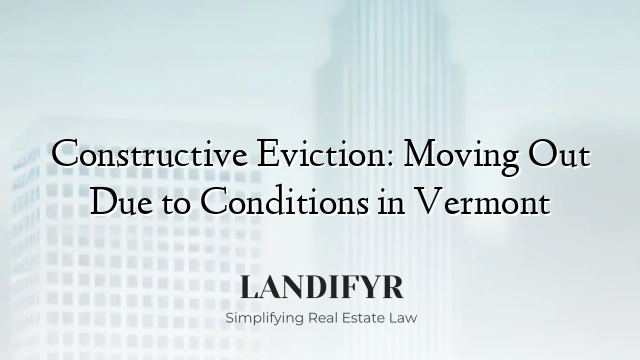 Constructive Eviction: Moving Out Due to Conditions in Vermont