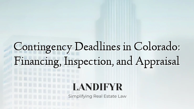 Contingency Deadlines in Colorado: Financing, Inspection, and Appraisal