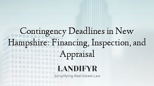 Contingency Deadlines in New Hampshire: Financing, Inspection, and Appraisal