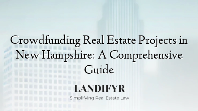 Crowdfunding Real Estate Projects in New Hampshire: A Comprehensive Guide