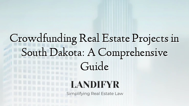 Crowdfunding Real Estate Projects in South Dakota: A Comprehensive Guide