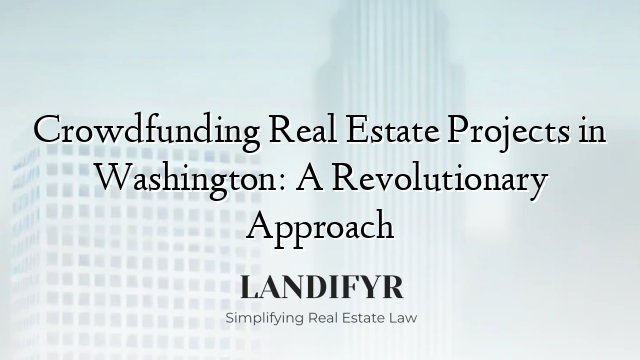 Crowdfunding Real Estate Projects in Washington: A Revolutionary Approach