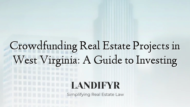 Crowdfunding Real Estate Projects in West Virginia: A Guide to Investing