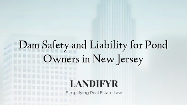 Dam Safety and Liability for Pond Owners in New Jersey