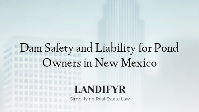 Dam Safety and Liability for Pond Owners in New Mexico