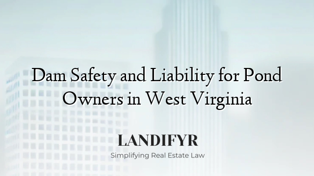 Dam Safety and Liability for Pond Owners in West Virginia