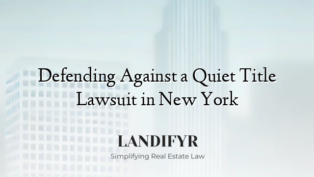 Defending Against a Quiet Title Lawsuit in New York