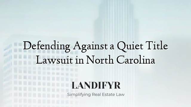 Defending Against a Quiet Title Lawsuit in North Carolina