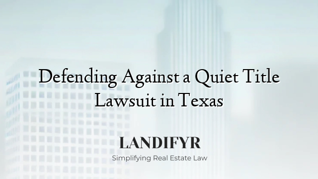 Defending Against a Quiet Title Lawsuit in Texas