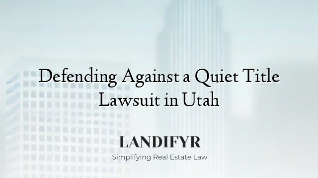 Defending Against a Quiet Title Lawsuit in Utah