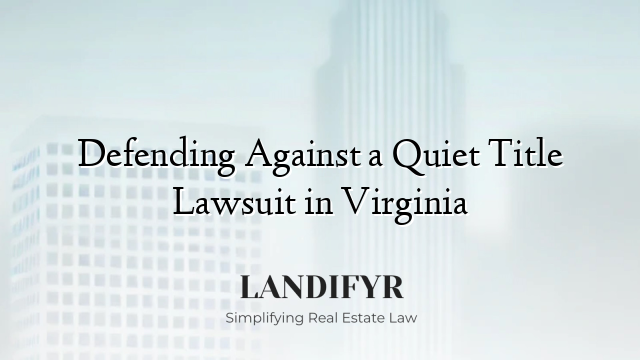 Defending Against a Quiet Title Lawsuit in Virginia
