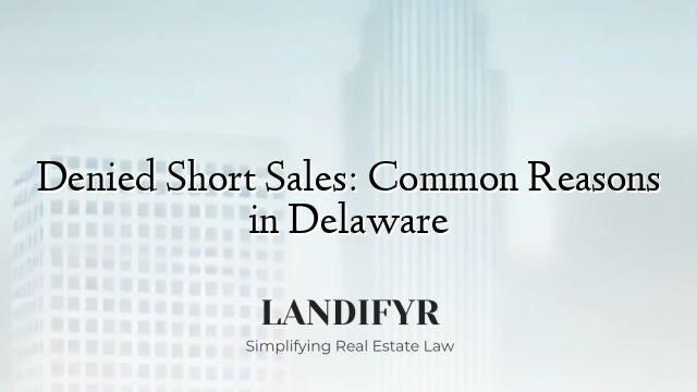 Denied Short Sales: Common Reasons in Delaware