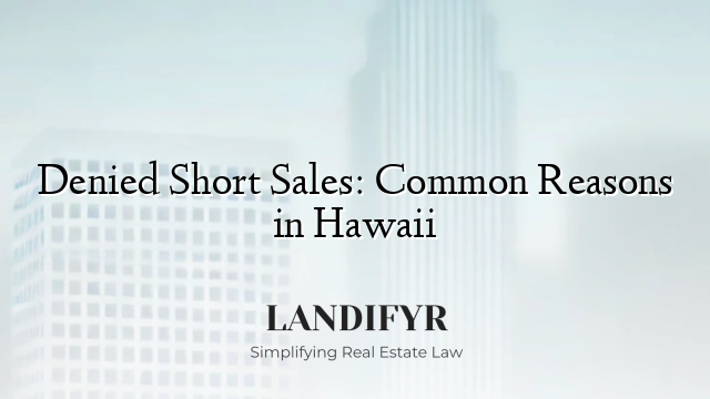 Denied Short Sales: Common Reasons in Hawaii