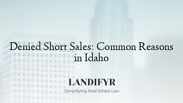 Denied Short Sales: Common Reasons in Idaho