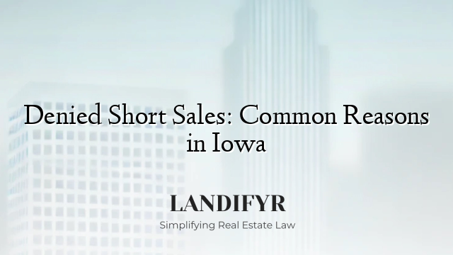 Denied Short Sales: Common Reasons in Iowa