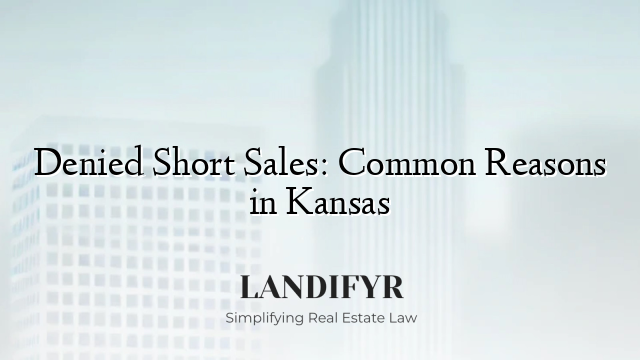 Denied Short Sales: Common Reasons in Kansas
