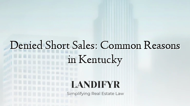 Denied Short Sales: Common Reasons in Kentucky