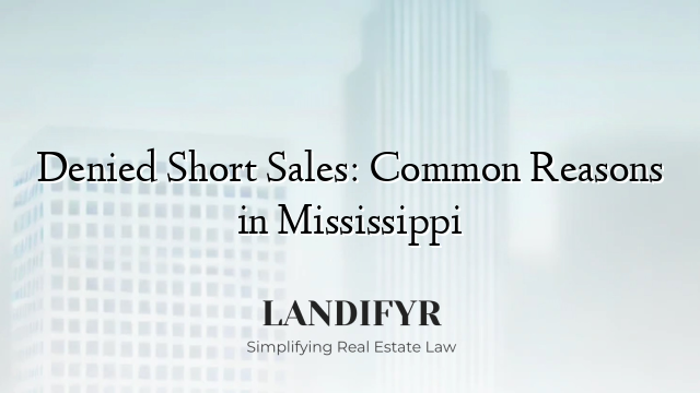Denied Short Sales: Common Reasons in Mississippi