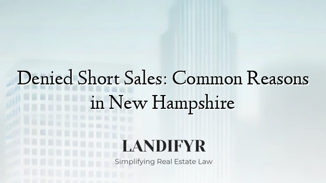 Denied Short Sales: Common Reasons in New Hampshire
