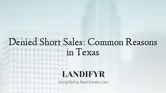 Denied Short Sales: Common Reasons in Texas