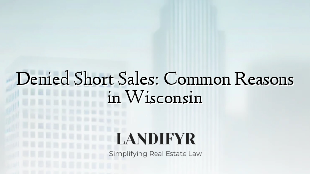 Denied Short Sales: Common Reasons in Wisconsin