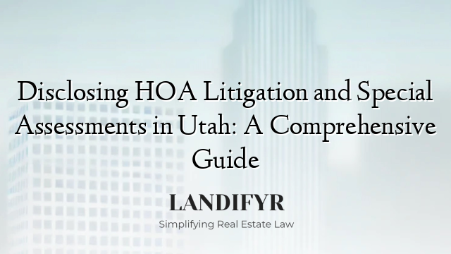 Disclosing HOA Litigation and Special Assessments in Utah: A Comprehensive Guide