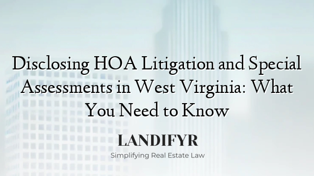 Disclosing HOA Litigation and Special Assessments in West Virginia: What You Need to Know