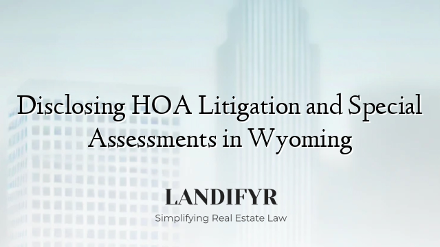 Disclosing HOA Litigation and Special Assessments in Wyoming