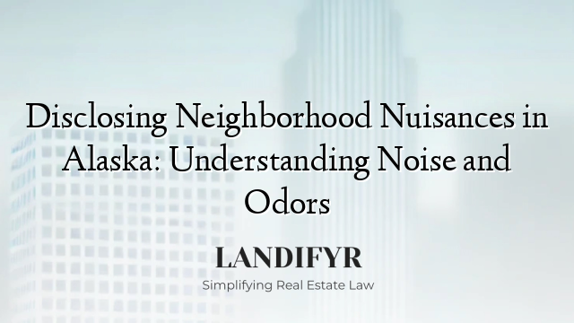 Disclosing Neighborhood Nuisances in Alaska: Understanding Noise and Odors