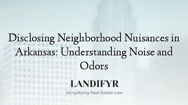 Disclosing Neighborhood Nuisances in Arkansas: Understanding Noise and Odors