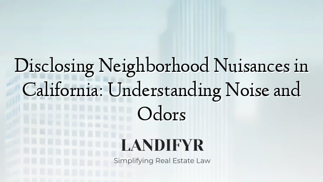 Disclosing Neighborhood Nuisances in California: Understanding Noise and Odors
