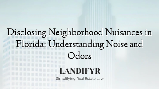 Disclosing Neighborhood Nuisances in Florida: Understanding Noise and Odors