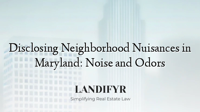 Disclosing Neighborhood Nuisances in Maryland: Noise and Odors
