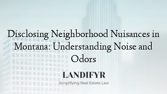 Disclosing Neighborhood Nuisances in Montana: Understanding Noise and Odors