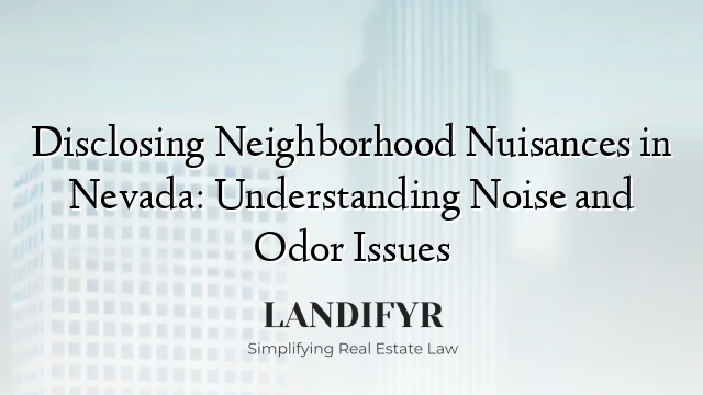 Disclosing Neighborhood Nuisances in Nevada: Understanding Noise and Odor Issues