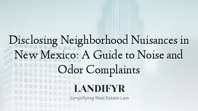 Disclosing Neighborhood Nuisances in New Mexico: A Guide to Noise and Odor Complaints