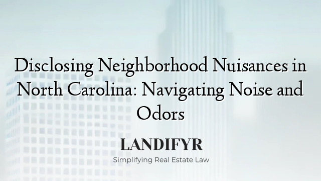 Disclosing Neighborhood Nuisances in North Carolina: Navigating Noise and Odors