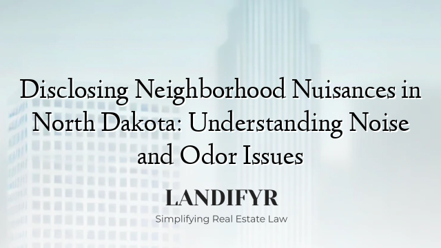 Disclosing Neighborhood Nuisances in North Dakota: Understanding Noise and Odor Issues