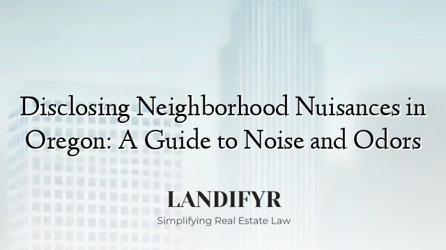 Disclosing Neighborhood Nuisances in Oregon: A Guide to Noise and Odors