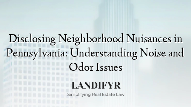 Disclosing Neighborhood Nuisances in Pennsylvania: Understanding Noise and Odor Issues