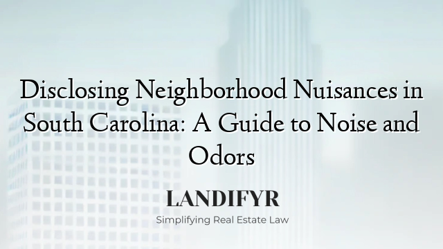 Disclosing Neighborhood Nuisances in South Carolina: A Guide to Noise and Odors