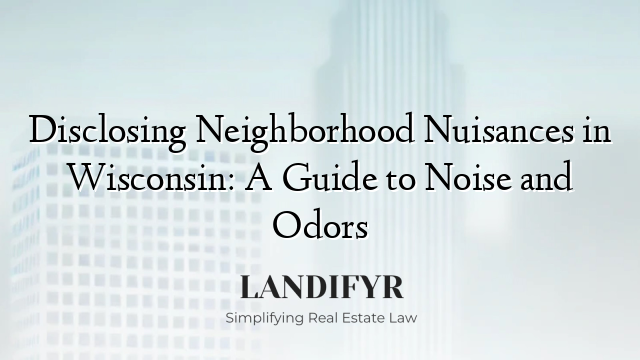 Disclosing Neighborhood Nuisances in Wisconsin: A Guide to Noise and Odors