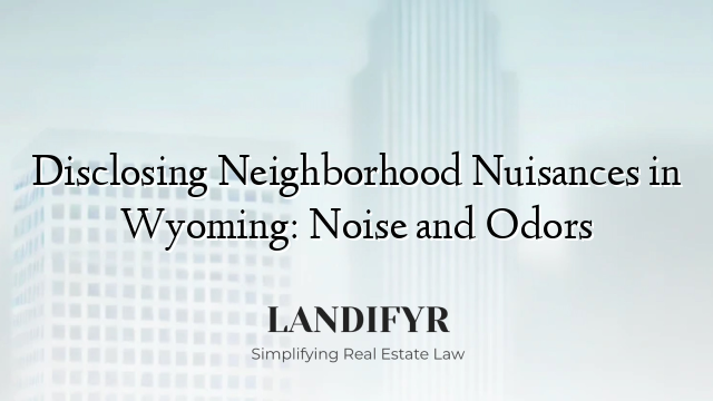 Disclosing Neighborhood Nuisances in Wyoming: Noise and Odors