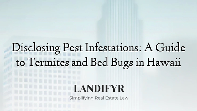 Disclosing Pest Infestations: A Guide to Termites and Bed Bugs in Hawaii