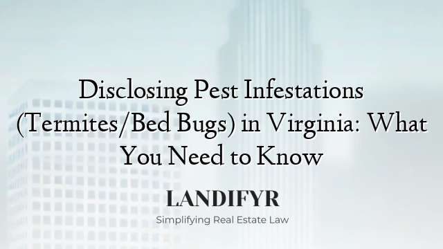 Disclosing Pest Infestations (Termites/Bed Bugs) in Virginia: What You Need to Know