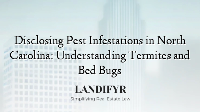 Disclosing Pest Infestations in North Carolina: Understanding Termites and Bed Bugs